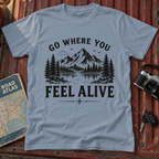 Go Where You Feel Alive Mountain T-Shirt