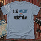 "Less Someday More Today" Graphic Tee
