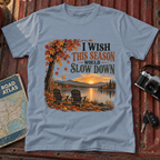 "I Wish This Season Would Slow Down" Cozy Autumn Tee