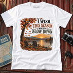 "I Wish This Season Would Slow Down" Cozy Autumn Tee