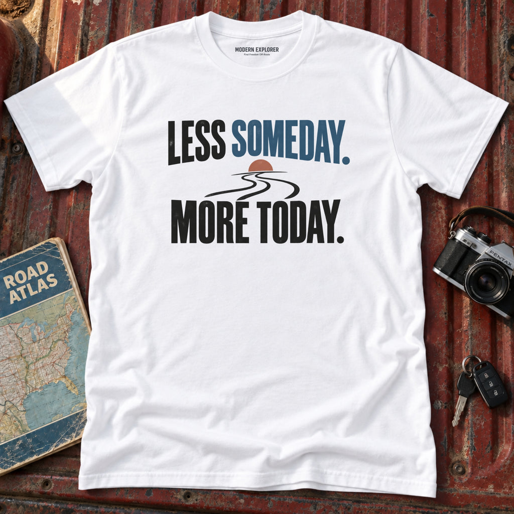 "Less Someday More Today" Graphic Tee