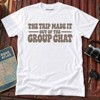 "The Trip Made it Out of the Group Chat" Graphic Tee
